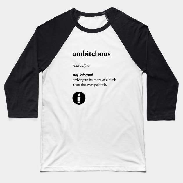 Ambitchous Baseball T-Shirt by MotivatedType